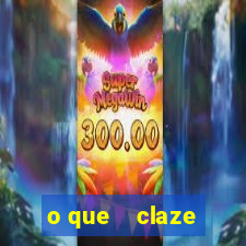 o que    claze